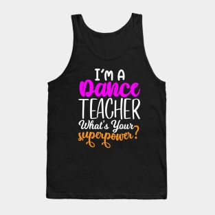 I'm A Dance Teacher What's Your Super Power Tank Top